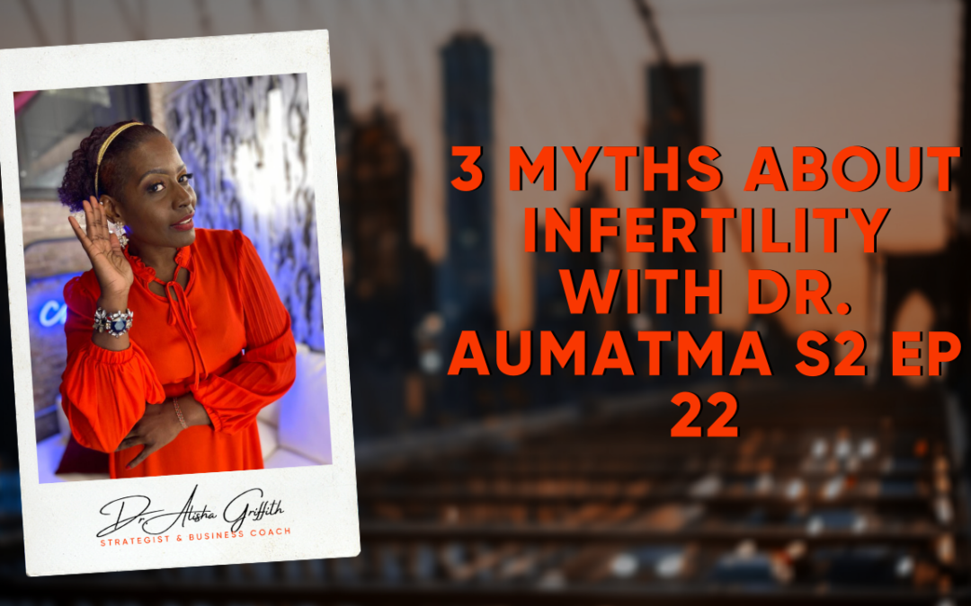 3 Myths About InFertility with Dr. Aumatma S2 Ep 22