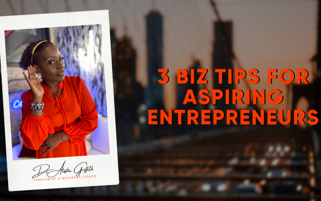 3 Biz Tips for Aspiring Entrepreneurs