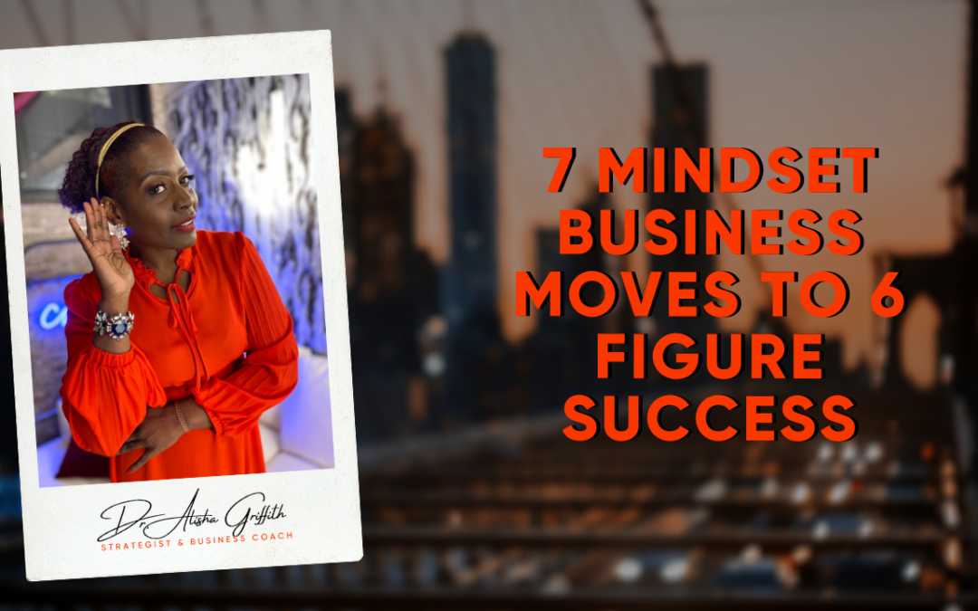 7 Mindset Business Moves to 6 Figure Success