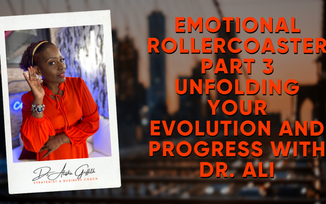 Emotional Rollercoaster Part 3 Unfolding your Evolution and Progress with Dr. Ali