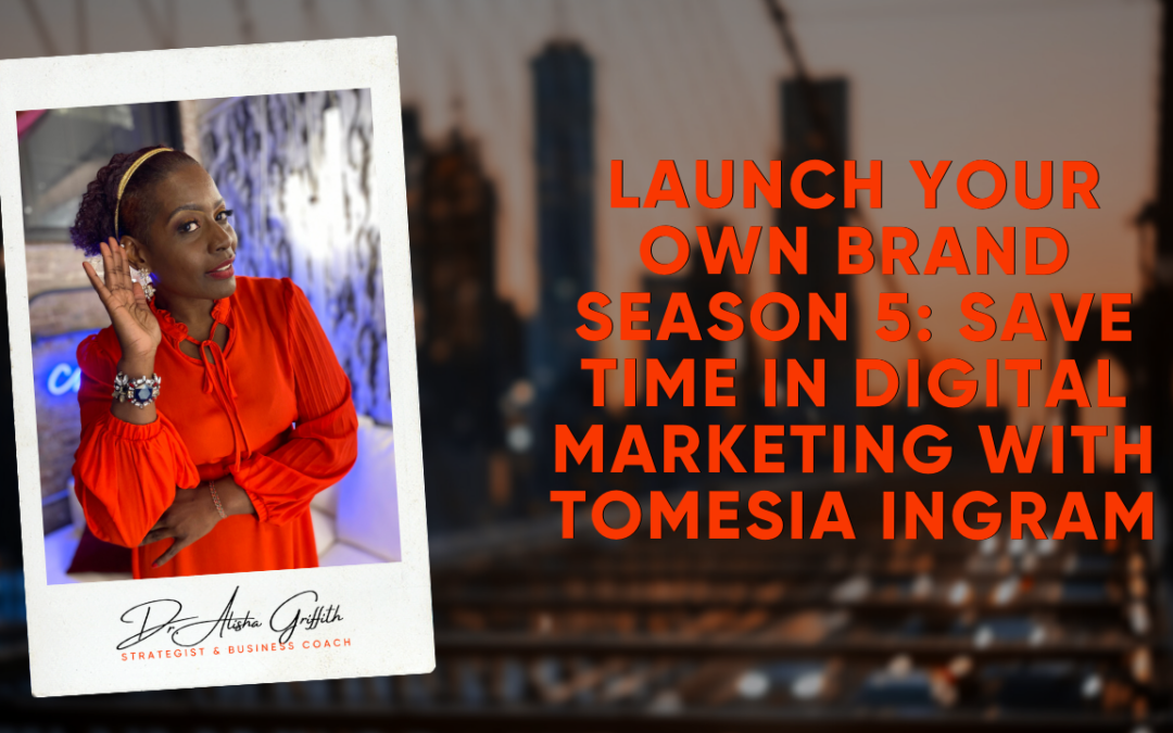 Launch Your Own Brand Season 5: Save Time in Digital Marketing with Tomesia Ingram