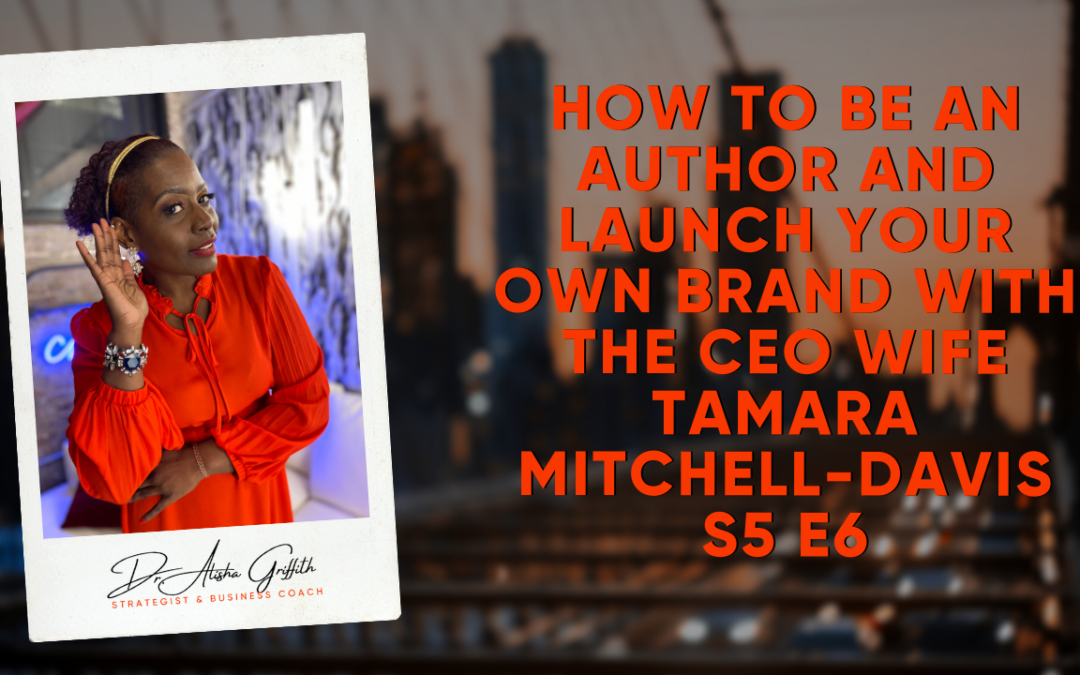How to Be An Author and Launch Your Own Brand with The CEO Wife Tamara Mitchell-Davis S5 E6