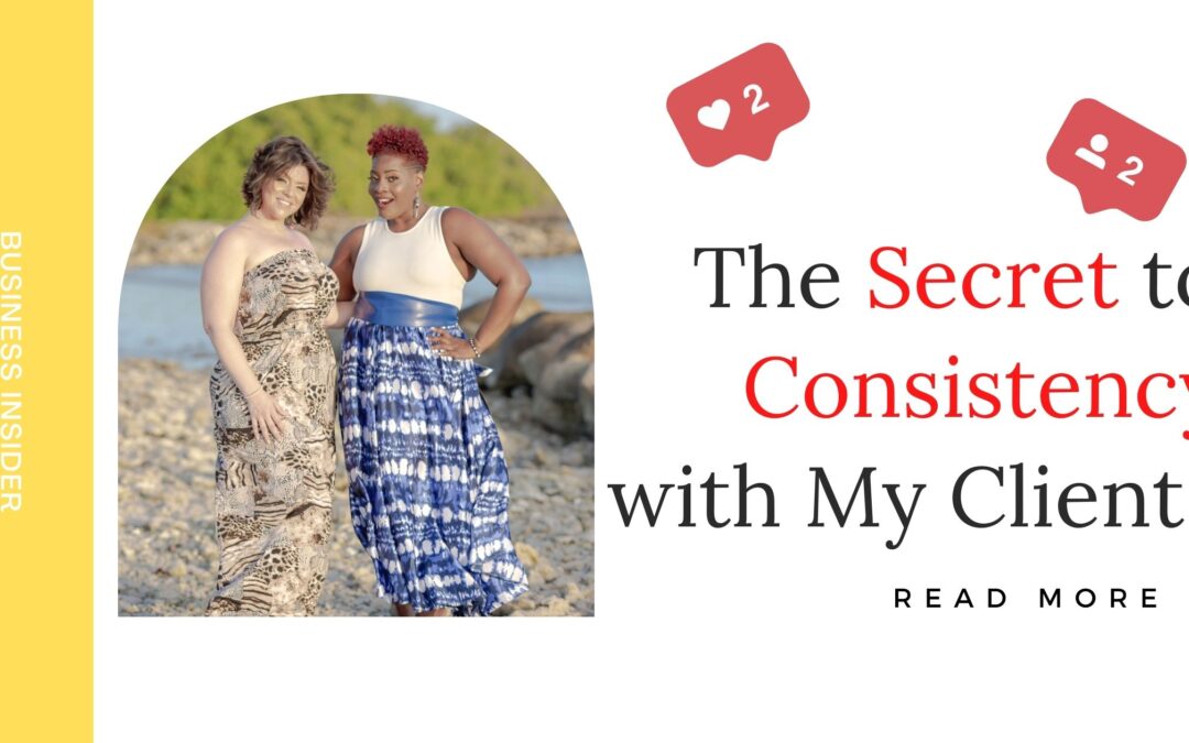 The Secret to Consistency with my clients and Predictable Growth Revenue