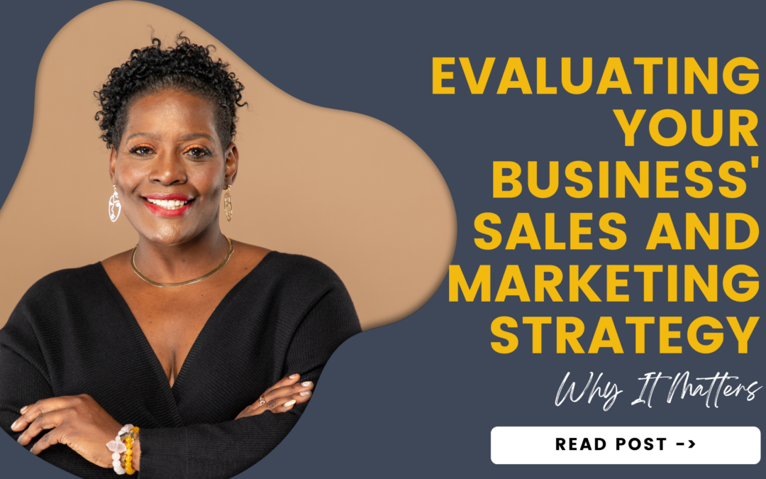 Evaluating Your Business’s Sales and Marketing Strategy: Why It Matters