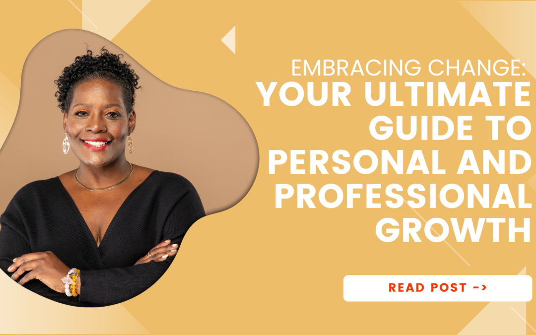 Embracing Change: Your Ultimate Guide to Personal and Professional Growth
