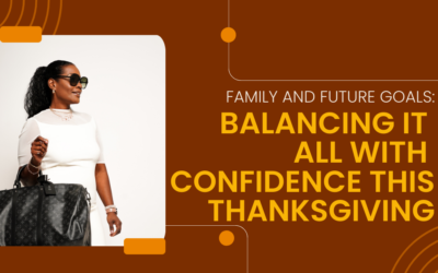 Family, Food, and Future Goals: Balancing it All with Confidence this Thanksgiving